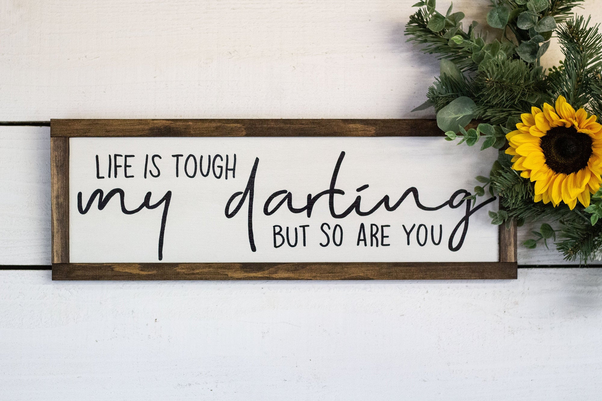 life is tough my darling but so are you