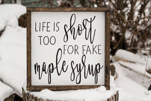 Life Is Too Short For Fake Maple Syrup