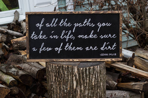 Of All The Paths You Take In Life Make Sure A Few Of Them Are Dirt