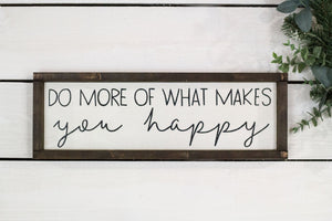 Do More of What Makes You Happy Wood Sign