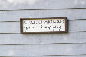 Do More of What Makes You Happy Wood Sign