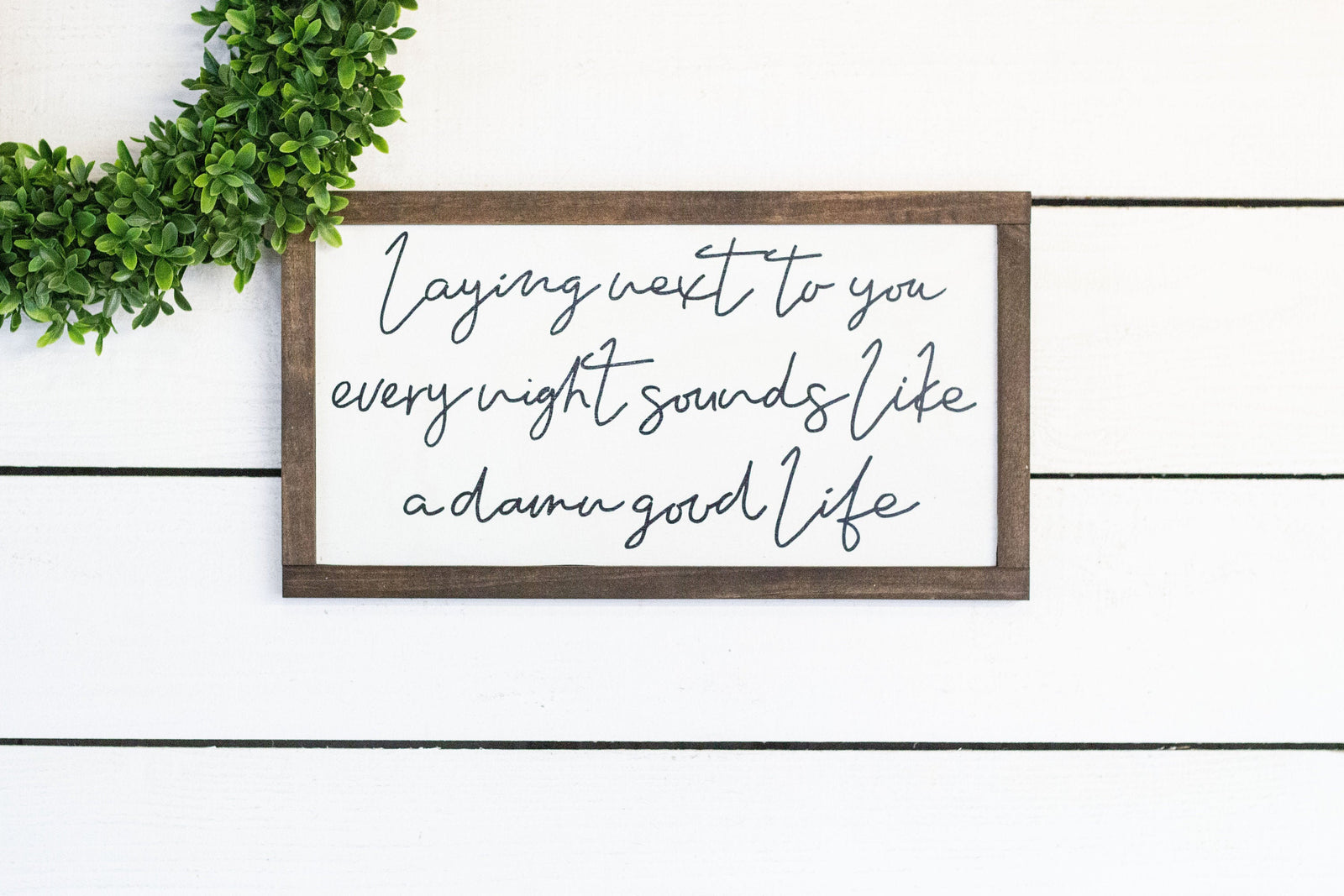 laying next to you every night sounds like a damn good life