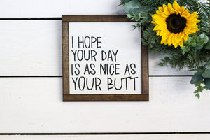 i hope your day is as nice as your butt sign