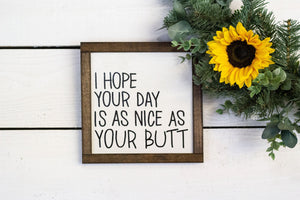 i hope your day is as nice as your butt sign