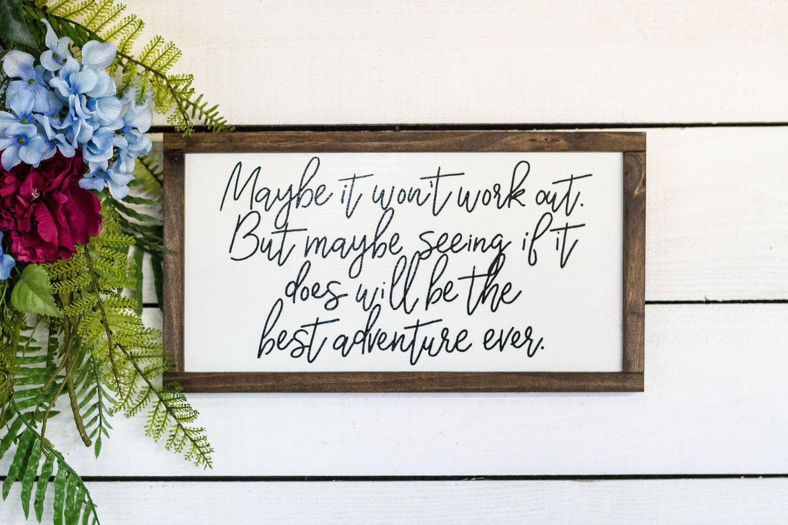 maybe it won't work out, But maybe seeing if to does will be the best adventure ever